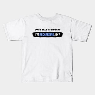 Don't talk to me now, I'm recharging, ok? Kids T-Shirt